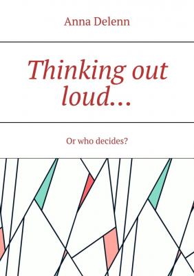 Thinking out loud… Or who decides? - Anna Delenn 