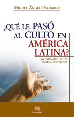¿Qué le pasó al culto en América Latina? - MIguel A. Palomino 