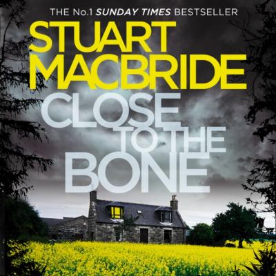 Close to the Bone - Stuart MacBride Logan McRae