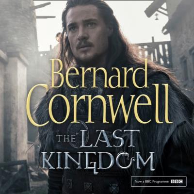 Last Kingdom - Bernard Cornwell The Last Kingdom Series