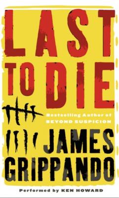 Last to Die - James  Grippando Jack Swyteck Novel