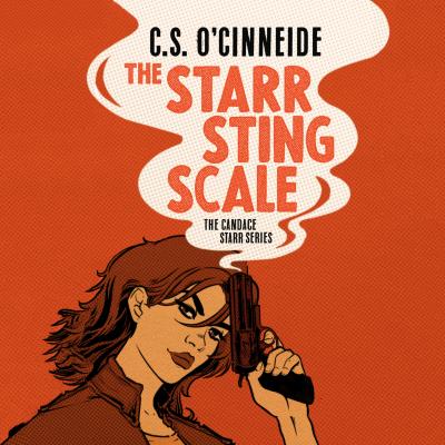 The Starr Sting Scale - The Candace Starr Series, Book 1 (Unabridged) - C.S. O'Cinneide 