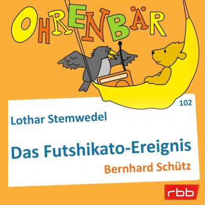 Ohrenbär - eine OHRENBÄR Geschichte, Folge 102: Das Futschikato-Ereignis (Hörbuch mit Musik) - Lothar Stemwedel 