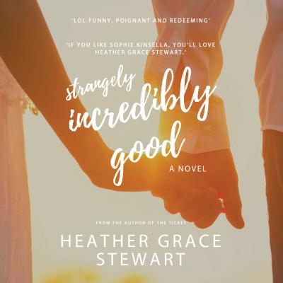 Strangely, Incredibly Good - Strangely, Incredible Good, Book 1 (Unabridged) - Heather Grace Stewart 