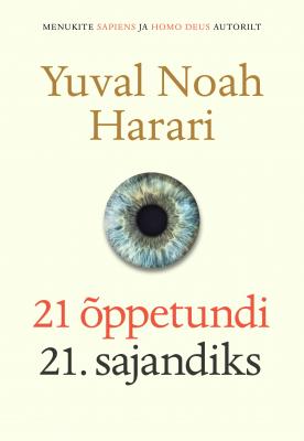 21 õppetundi 21. sajandiks - Yuval Noah Harari 
