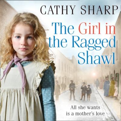 Girl in the Ragged Shawl (The Children of the Workhouse, Book 1) - Cathy Sharp The Children of the Workhouse