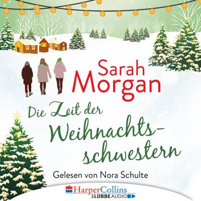 Die Zeit der Weihnachtsschwestern (Ungekürzt) - Sarah Morgan 