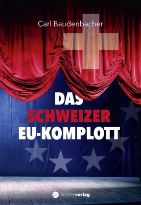 Das Schweizer EU-Komplott - Carl Baudenbacher 