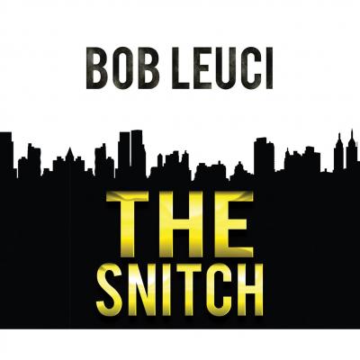 The Snitch (Unabridged) - Robert  Leuci 