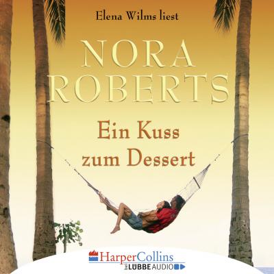 Ein Kuss zum Dessert (Gekürzt) - Nora Roberts 