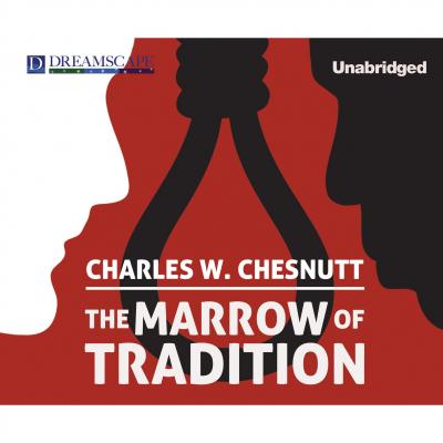 The Marrow of Tradition (Unabridged) - Charles Waddell Chesnutt 