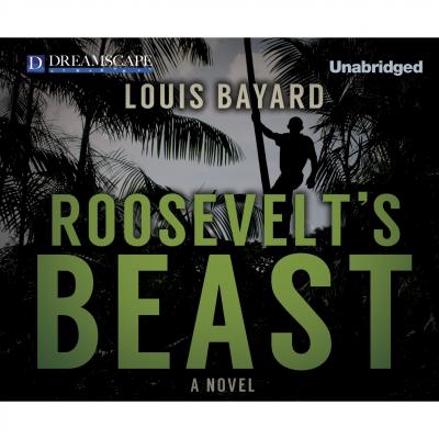 Roosevelt's Beast (Unabridged) - Louis Bayard 