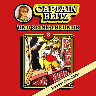 Captain Blitz und seine Freunde, Folge 8: Dunkle Geschäfte - Steffen Kent 