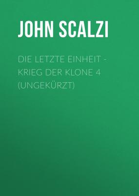 Die letzte Einheit - Krieg der Klone 4 (Ungekürzt) - John Scalzi 