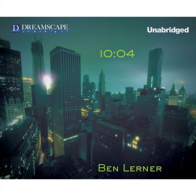 10:04 (Unabridged) - Ben  Lerner 
