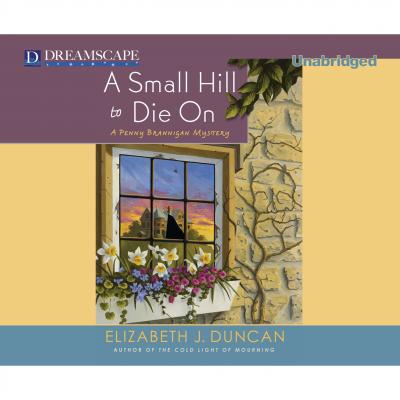 A Small Hill to Die On - A Penny Brannigan Mystery, Book 4 (Unabridged) - Elizabeth J. Duncan 