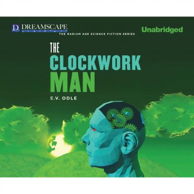 The Clockwork Man (Unabridged) - E.V. Odle 