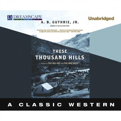 These Thousand Hills - The Big Sky 3 (Unabridged) - A. B. Guthrie Jr. 