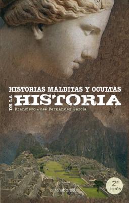 Historias malditas y ocultas de la historia - Francisco José Fernández García 