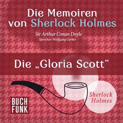 Sherlock Holmes: Die Memoiren von Sherlock Holmes - Die 'Gloria Scott' (Ungekürzt) - Arthur Conan Doyle 