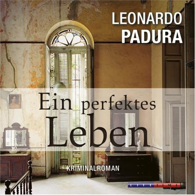 Ein perfektes Leben (Gekürzt) - Leonardo  Padura 