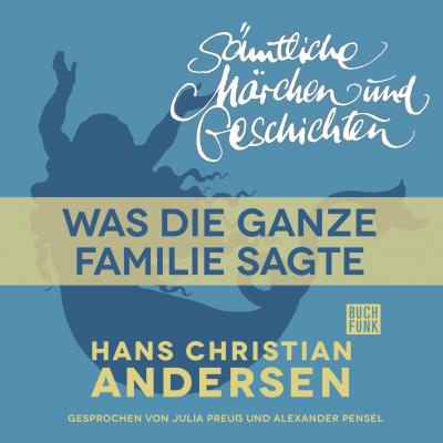 H. C. Andersen: Sämtliche Märchen und Geschichten, Was die ganze Familie sagte - Hans Christian Andersen 
