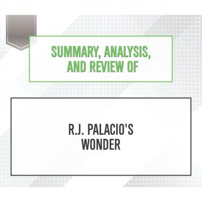 Summary, Analysis, and Review of R.J. Palacio's Wonder (Unabridged) - Start Publishing Notes 