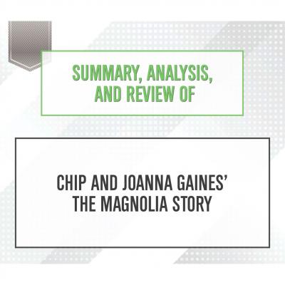Summary, Analysis, and Review of Chip and Joanna Gaines' The Magnolia Story (Unabridged) - Start Publishing Notes 