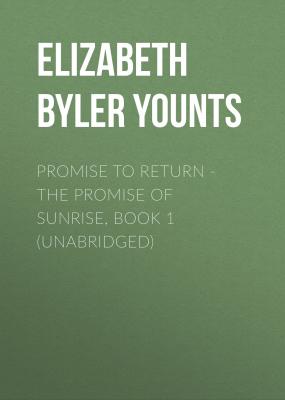 Promise to Return - The Promise of Sunrise, Book 1 (Unabridged) - Elizabeth Byler Younts 