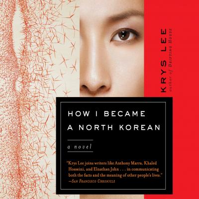 How I Became a North Korean (Unabridged) - Krys Lee 