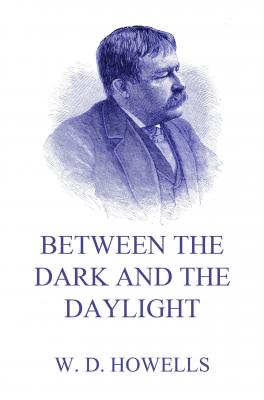 Between The Dark And The Daylight - William Dean Howells 