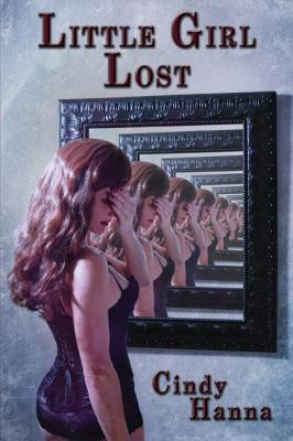 Little Girl Lost: Volume 1 of the Little Girl Lost Trilogy - Cindy Hanna Little Girl Lost