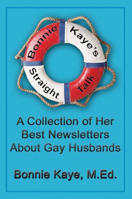 Bonnie Kaye’s Straight Talk: A Collection of Her Best Newsletters About Gay Husbands - Bonnie Kaye 