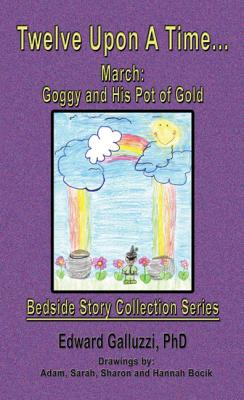 Twelve Upon A Time... March: Goggy and His Pot of Gold Bedside Story Collection Series - Edward Galluzzi Bedside Story Collection Series