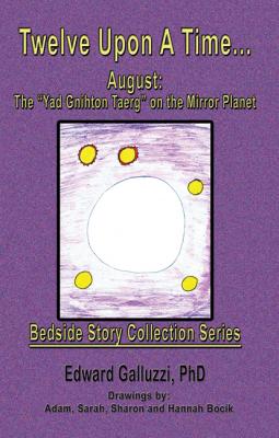 Twelve Upon A Time... August: The “Yad Gnihton Taerg” on the Mirror Planet Bedside Story Collection Series - Edward Galluzzi Bedside Story Collection Series