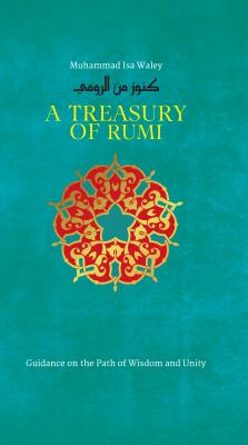 A Treasury of Rumi's Wisdom - Muhammad Isa Waley Treasury in Islamic Thought and Civilization