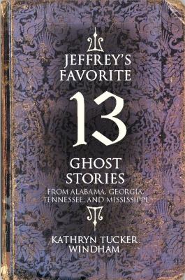 Jeffrey's Favorite 13 Ghost Stories - Kathryn Tucker Windham 