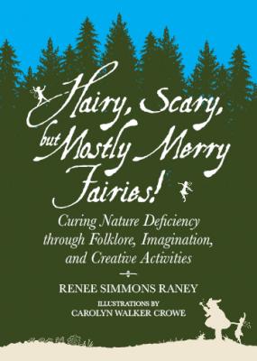 Hairy, Scary, but Mostly Merry Fairies! - Renee Simmons Raney 