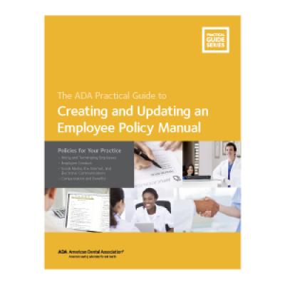 Creating and Updating an Employee Policy Manual: Policies for Your Practice - American Dental Association ADA Practical Guides