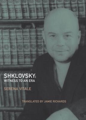 Shklovsky: Witness to an Era - Serena Vitale Russian Literature