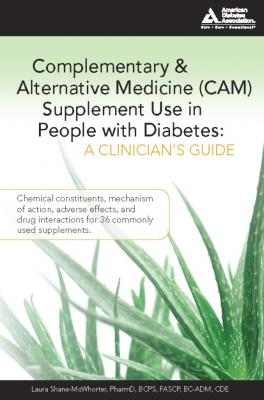 Complementary and Alternative Medicine (CAM) Supplement Use in People with Diabetes: A Clinician's Guide - Laura Shane-McWhorter 