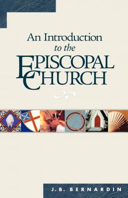 An Introduction to the Episcopal Church - Joseph B. Bernardin 