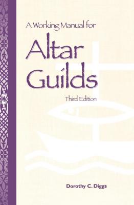 A Working Manual for Altar Guilds - Dorothy C. Diggs 