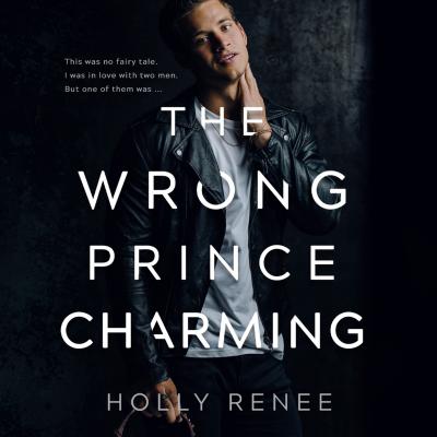 The Wrong Prince Charming (Unabridged) - Holly Renee 