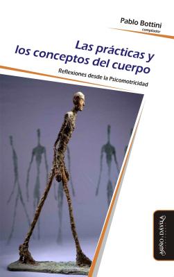 Las prácticas y los conceptos del cuerpo - Miguel Sassano Psicomotricidad, cuerpo y movimiento