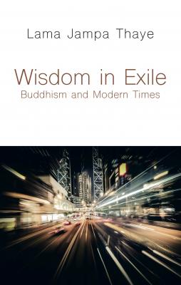 Wisdom in Exile - Lama Jampa Thaye 