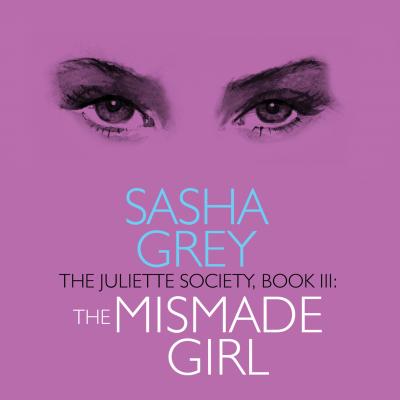 The Mismade Girl - The Juliette Society, Book 3 (Unabridged) - Sasha  Grey 
