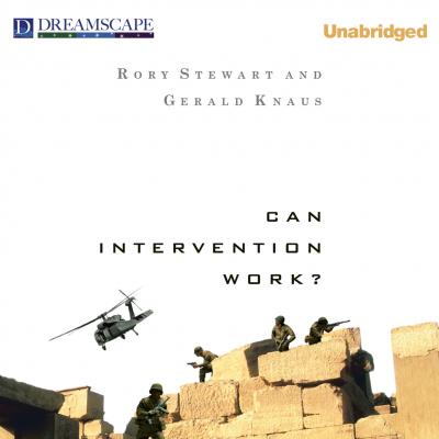 Can Intervention Work? (Unabridged) - Rory  Stewart 