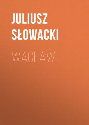 Wacław - Juliusz Słowacki 