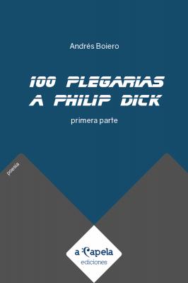 100 plegarias a Philip Dick - Andrés Boiero 